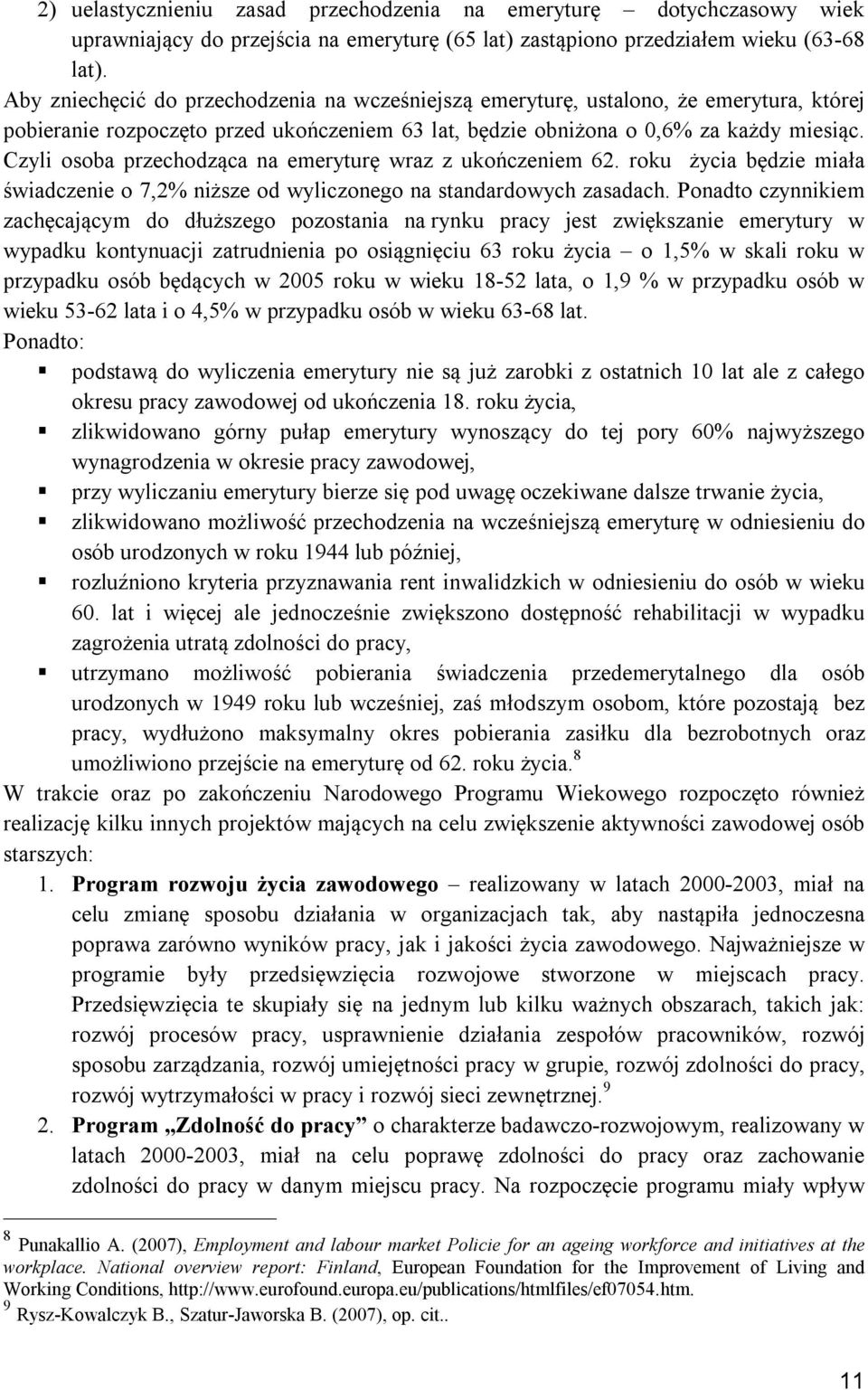 Czyli osoba przechodząca na emeryturę wraz z ukończeniem 62. roku życia będzie miała świadczenie o 7,2% niższe od wyliczonego na standardowych zasadach.