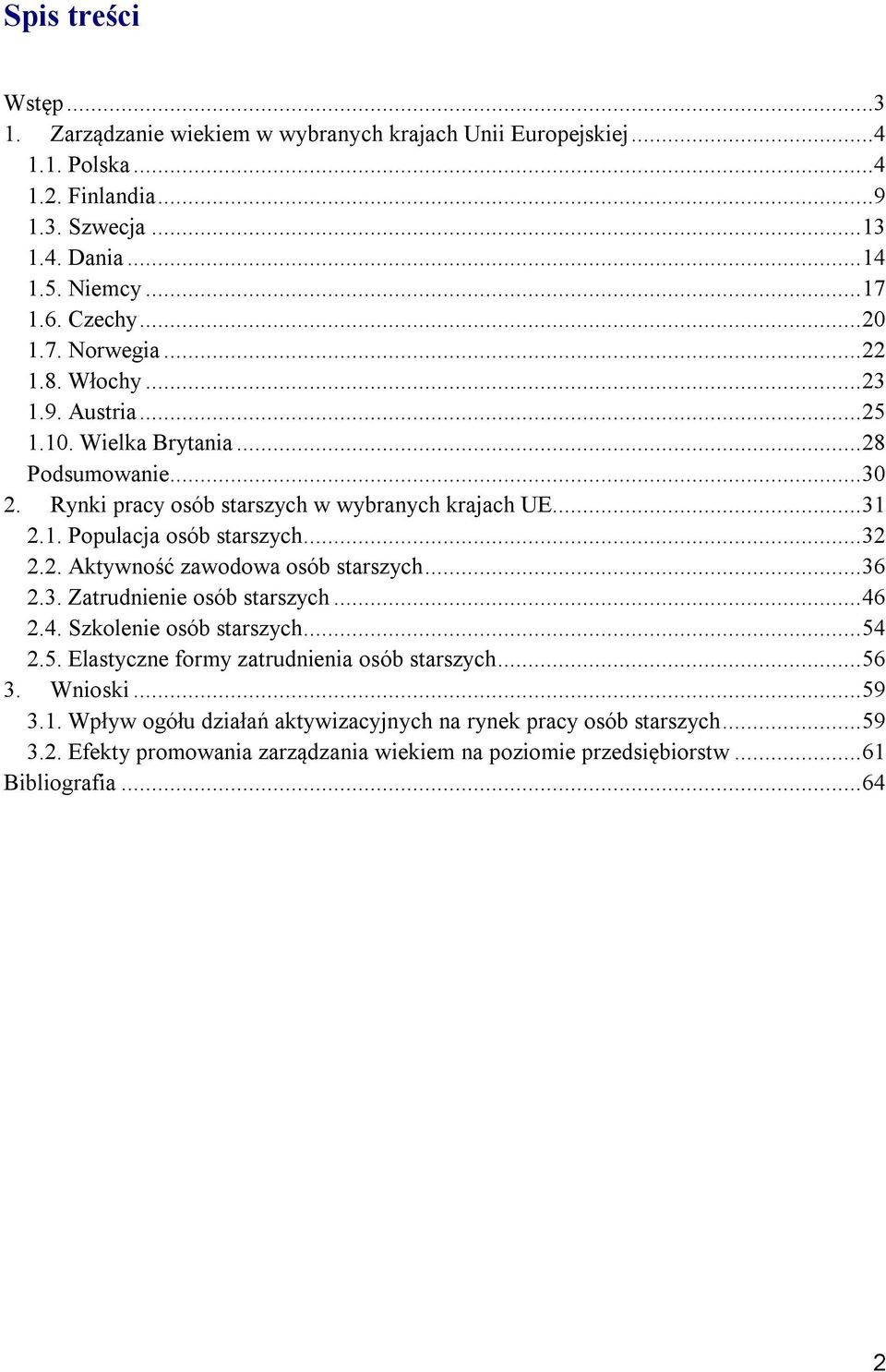 ..32 2.2. Aktywność zawodowa osób starszych...36 2.3. Zatrudnienie osób starszych...46 2.4. Szkolenie osób starszych...54 2.5. Elastyczne formy zatrudnienia osób starszych...56 3.