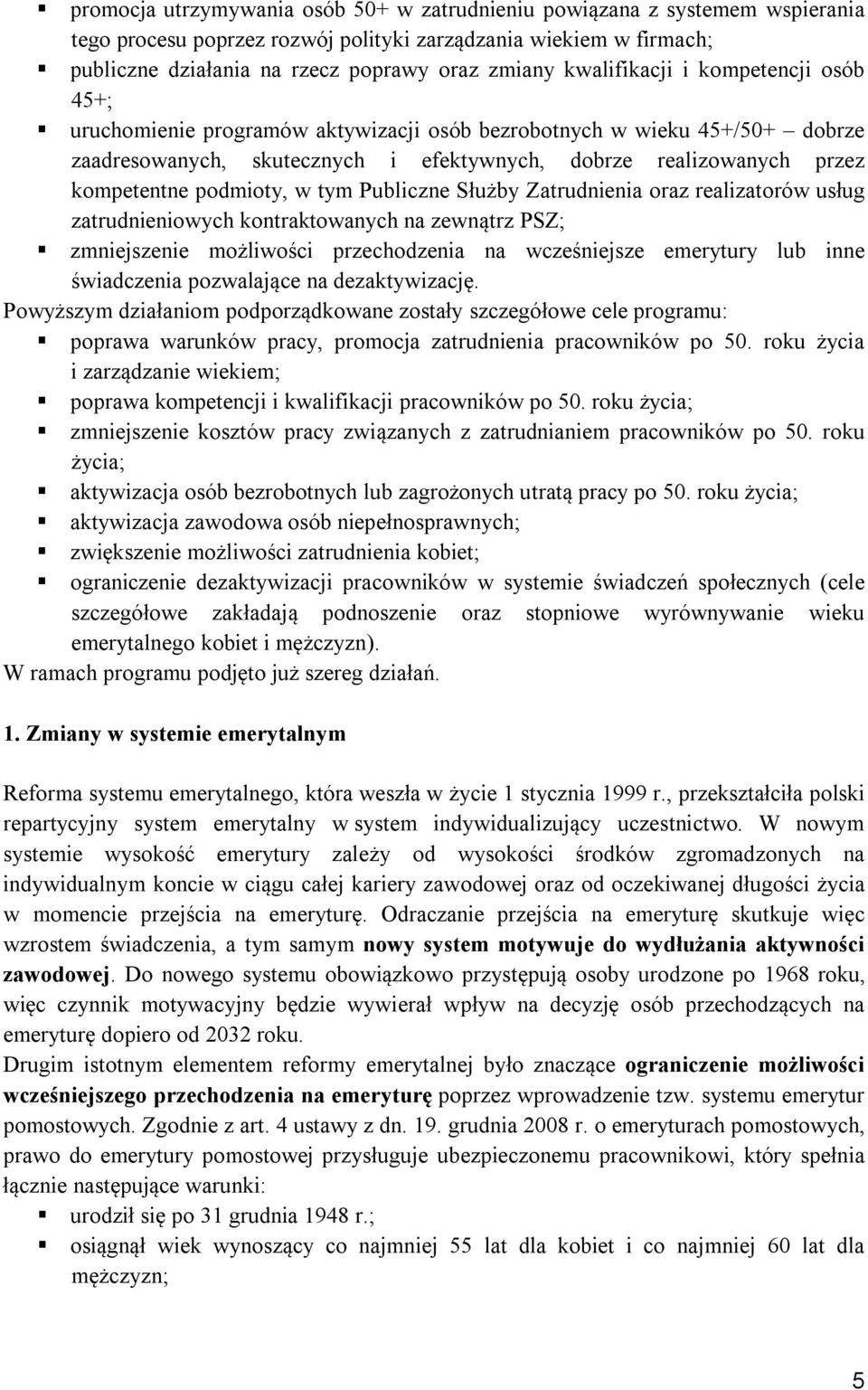 podmioty, w tym Publiczne Służby Zatrudnienia oraz realizatorów usług zatrudnieniowych kontraktowanych na zewnątrz PSZ; zmniejszenie możliwości przechodzenia na wcześniejsze emerytury lub inne