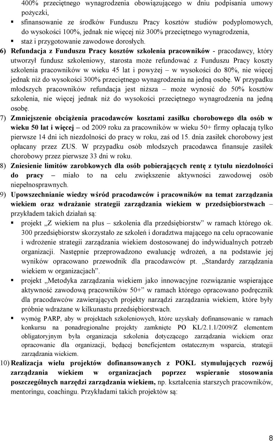 6) Refundacja z Funduszu Pracy kosztów szkolenia pracowników - pracodawcy, który utworzył fundusz szkoleniowy, starosta może refundować z Funduszu Pracy koszty szkolenia pracowników w wieku 45 lat i