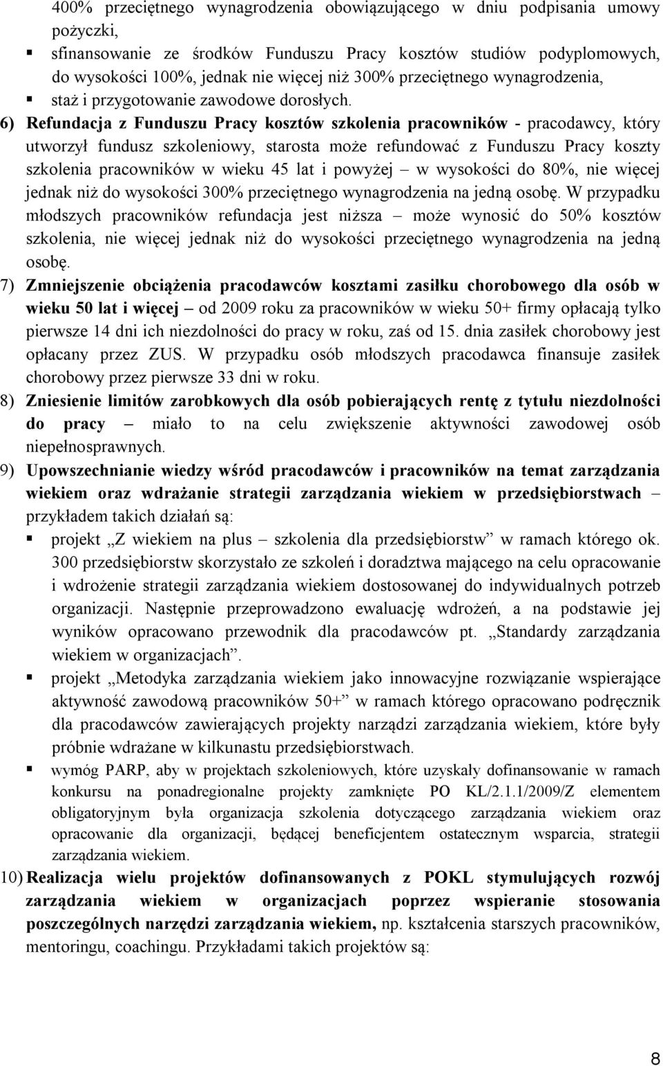 6) Refundacja z Funduszu Pracy kosztów szkolenia pracowników - pracodawcy, który utworzył fundusz szkoleniowy, starosta może refundować z Funduszu Pracy koszty szkolenia pracowników w wieku 45 lat i