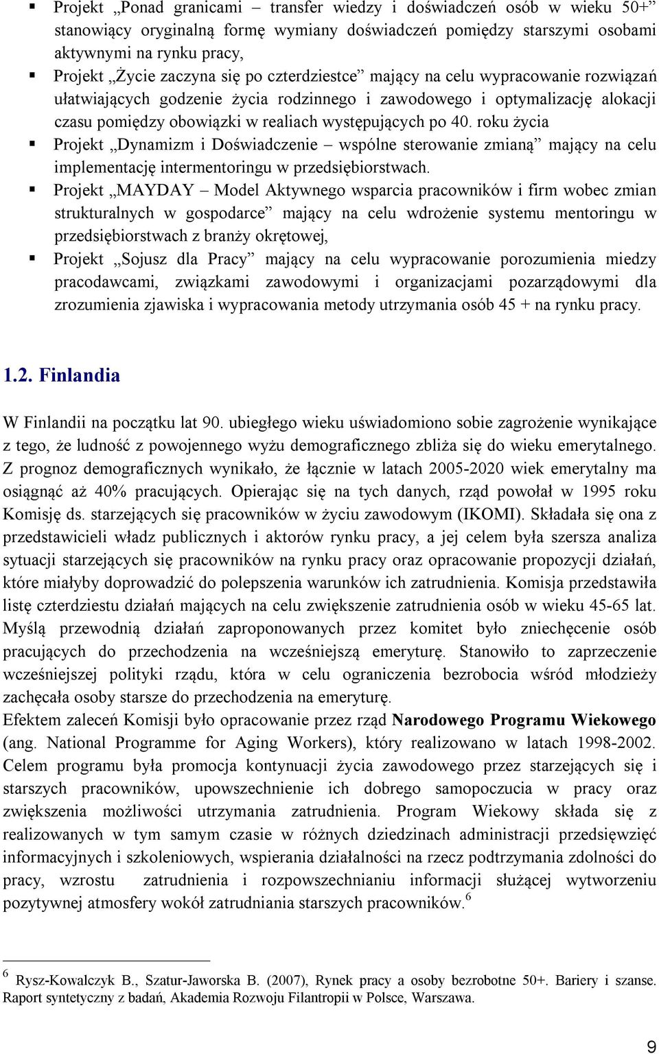 roku życia Projekt Dynamizm i Doświadczenie wspólne sterowanie zmianą mający na celu implementację intermentoringu w przedsiębiorstwach.