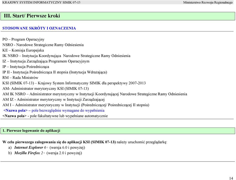 (SIMIK 07-13) Krajowy System Informatyczny SIMIK dla perspektywy 2007-2013 AM- Administrator merytoryczny KSI (SIMIK 07-13) AM IK NSRO Administrator merytoryczny w Instytucji Koordynującej Narodowe