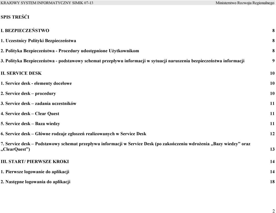 Service desk procedury 10 3. Service desk zadania uczestników 11 4. Service desk Clear Quest 11 5. Service desk Baza wiedzy 11 6.