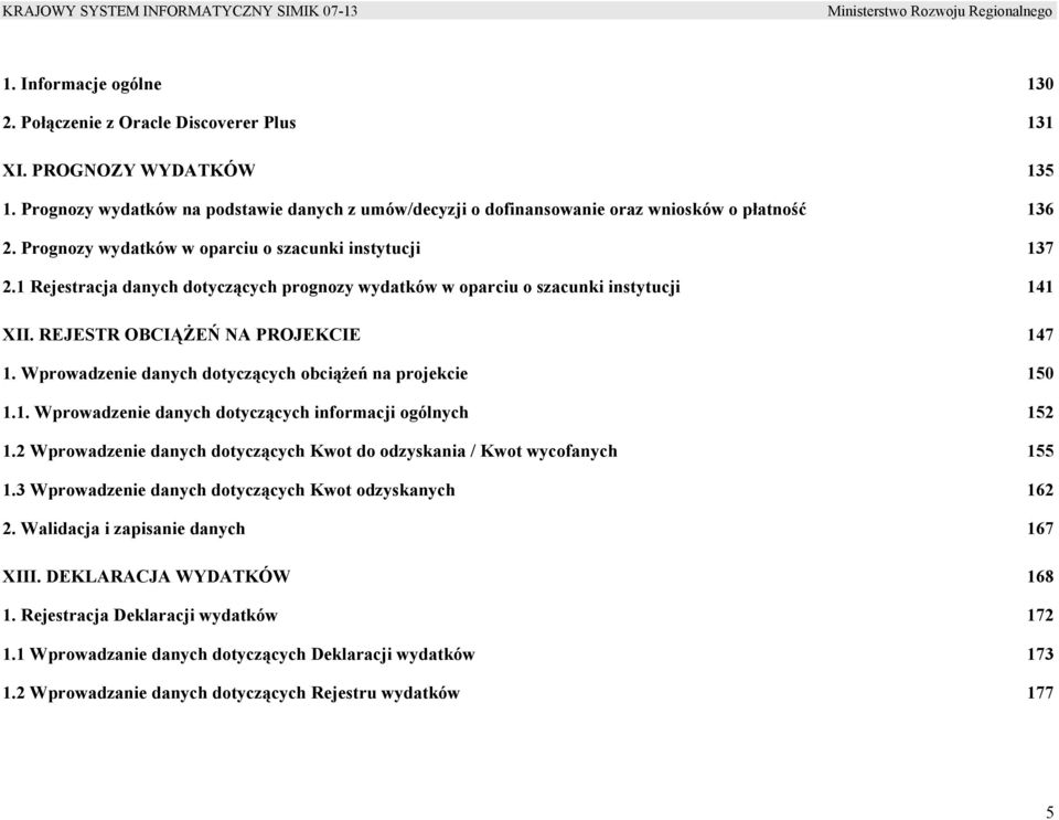 Wprowadzenie danych dotyczących obciążeń na projekcie 150 1.1. Wprowadzenie danych dotyczących informacji ogólnych 152 1.2 Wprowadzenie danych dotyczących Kwot do odzyskania / Kwot wycofanych 155 1.