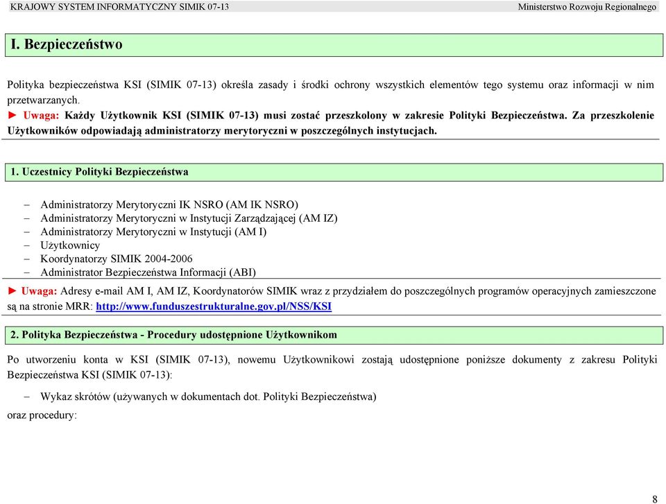 Za przeszkolenie Użytkowników odpowiadają administratorzy merytoryczni w poszczególnych instytucjach. 1.