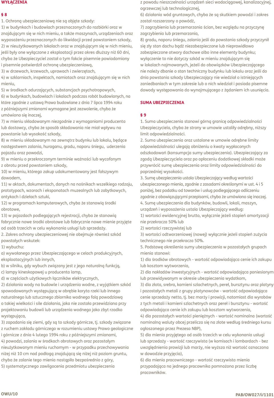 przeznaczonych do likwidacji przed powstaniem szkody, 2) w nieużytkowanych lokalach oraz w znajdującym się w nich mieniu, jeśli były one wyłączone z eksploatacji przez okres dłuższy niż 60 dni, chyba