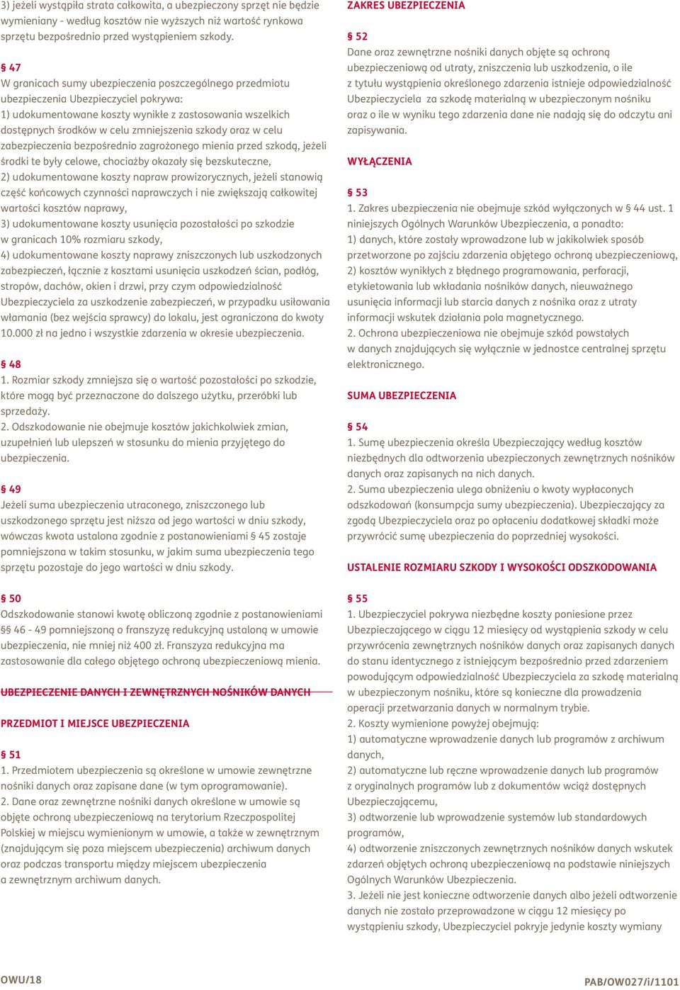 szkody oraz w celu zabezpieczenia bezpośrednio zagrożonego mienia przed szkodą, jeżeli środki te były celowe, chociażby okazały się bezskuteczne, 2) udokumentowane koszty napraw prowizorycznych,