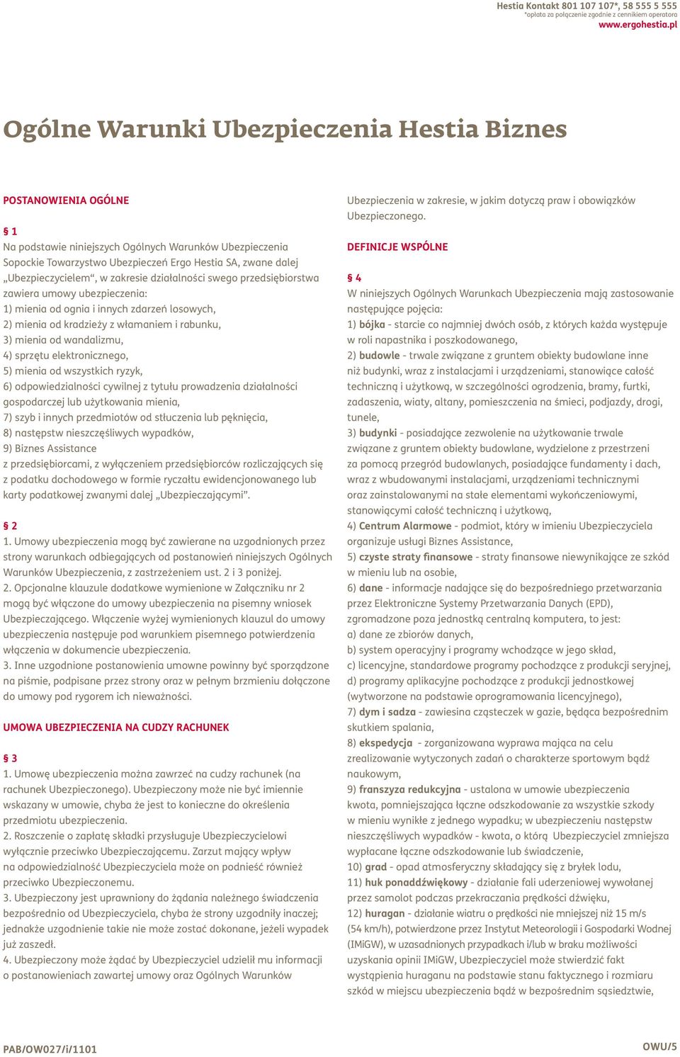 Ubezpieczycielem, w zakresie działalności swego przedsiębiorstwa zawiera umowy ubezpieczenia: 1) mienia od ognia i innych zdarzeń losowych, 2) mienia od kradzieży z włamaniem i rabunku, 3) mienia od