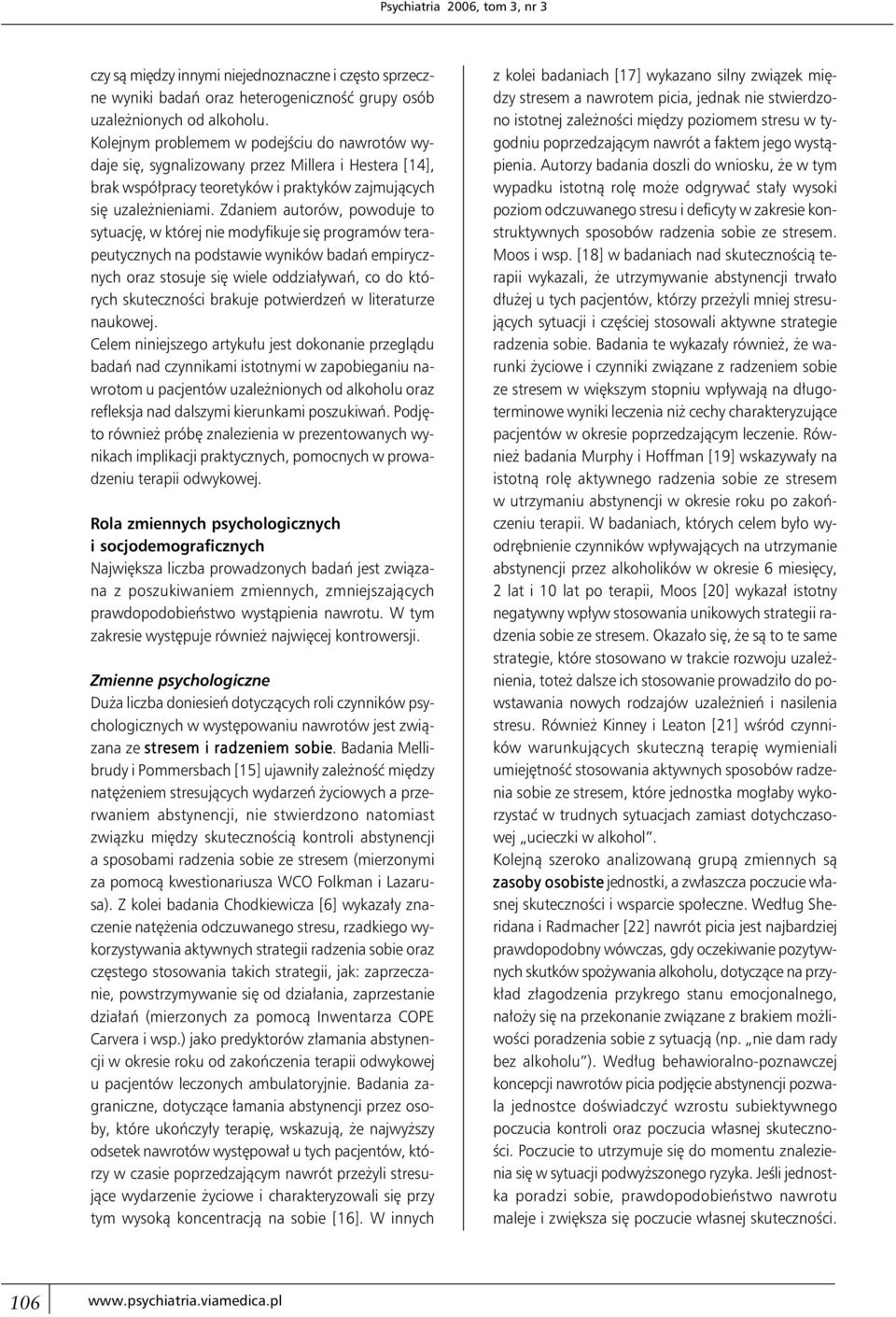 Zdaniem autorów, powoduje to sytuację, w której nie modyfikuje się programów terapeutycznych na podstawie wyników badań empirycznych oraz stosuje się wiele oddziaływań, co do których skuteczności
