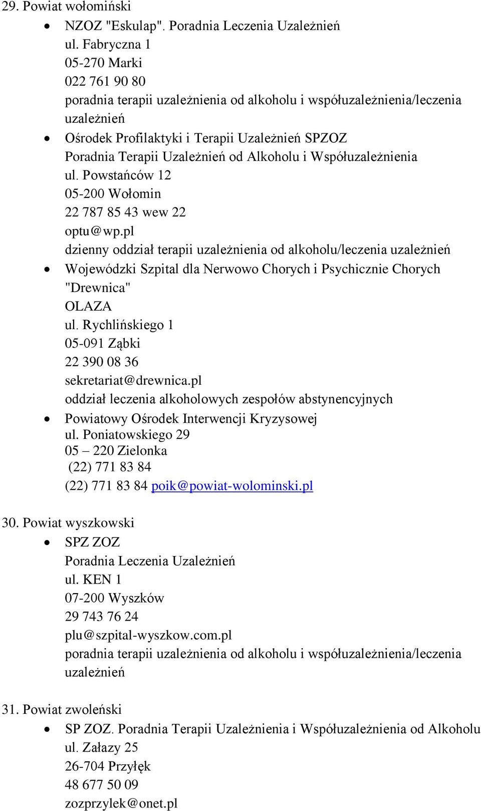 Rychlińskiego 1 05-091 Ząbki 22 390 08 36 sekretariat@drewnica.pl oddział leczenia alkoholowych zespołów abstynencyjnych Powiatowy Ośrodek Interwencji Kryzysowej ul.