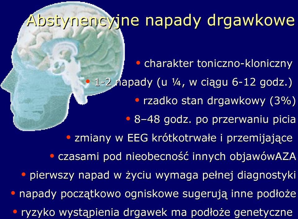 po przerwaniu picia zmiany w EEG krótkotrwałe i przemijające czasami pod nieobecność innych