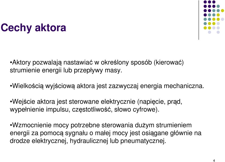 Wejście aktora jest sterowane elektrycznie (napięcie, prąd, wypełnienie impulsu, częstotliwość, słowo cyfrowe).