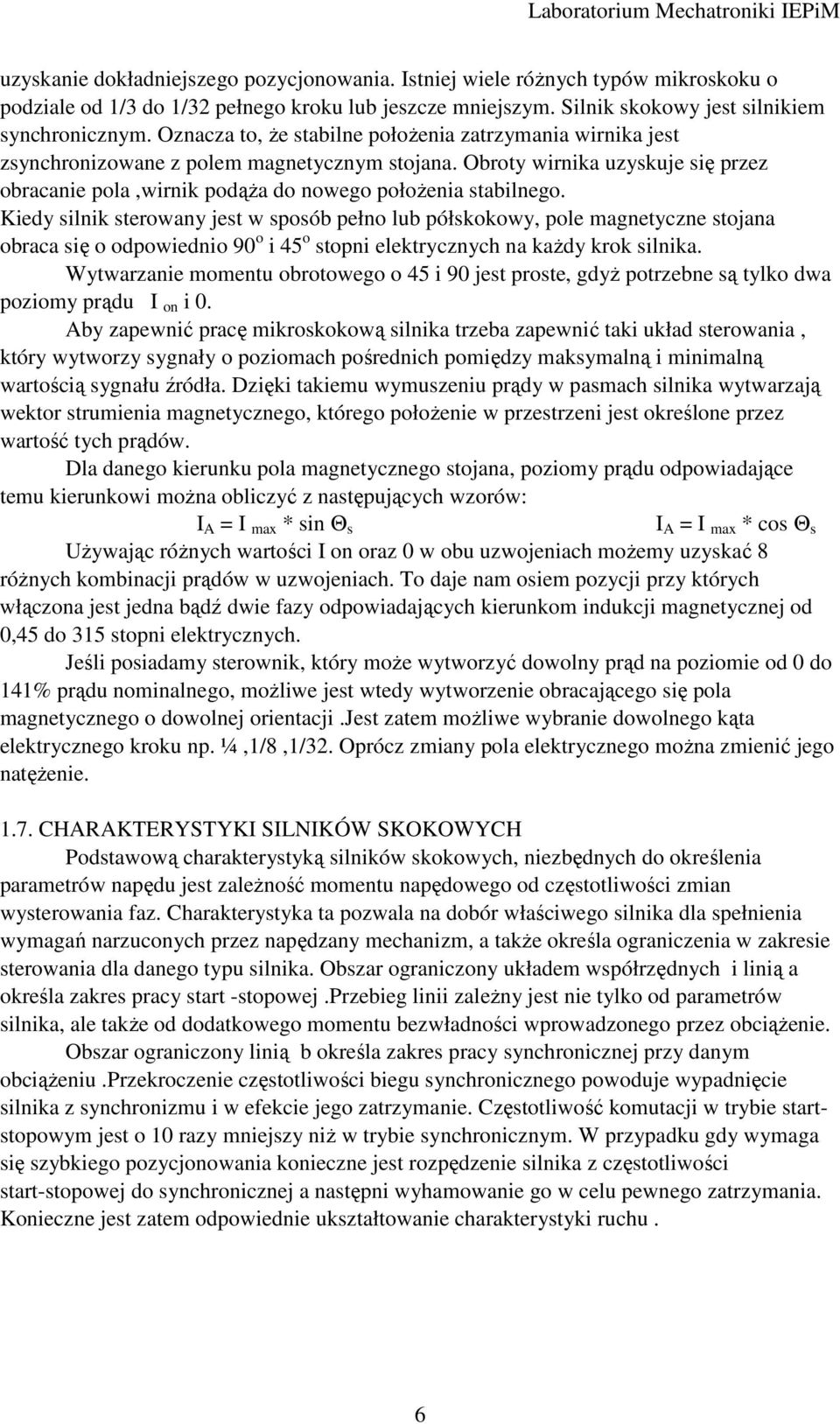 Kiedy silnik sterowany jest w sposób pełno lub półskokowy, pole magnetyczne stojana obraca się o odpowiednio 90 o i 45 o stopni elektrycznych na kaŝdy krok silnika.