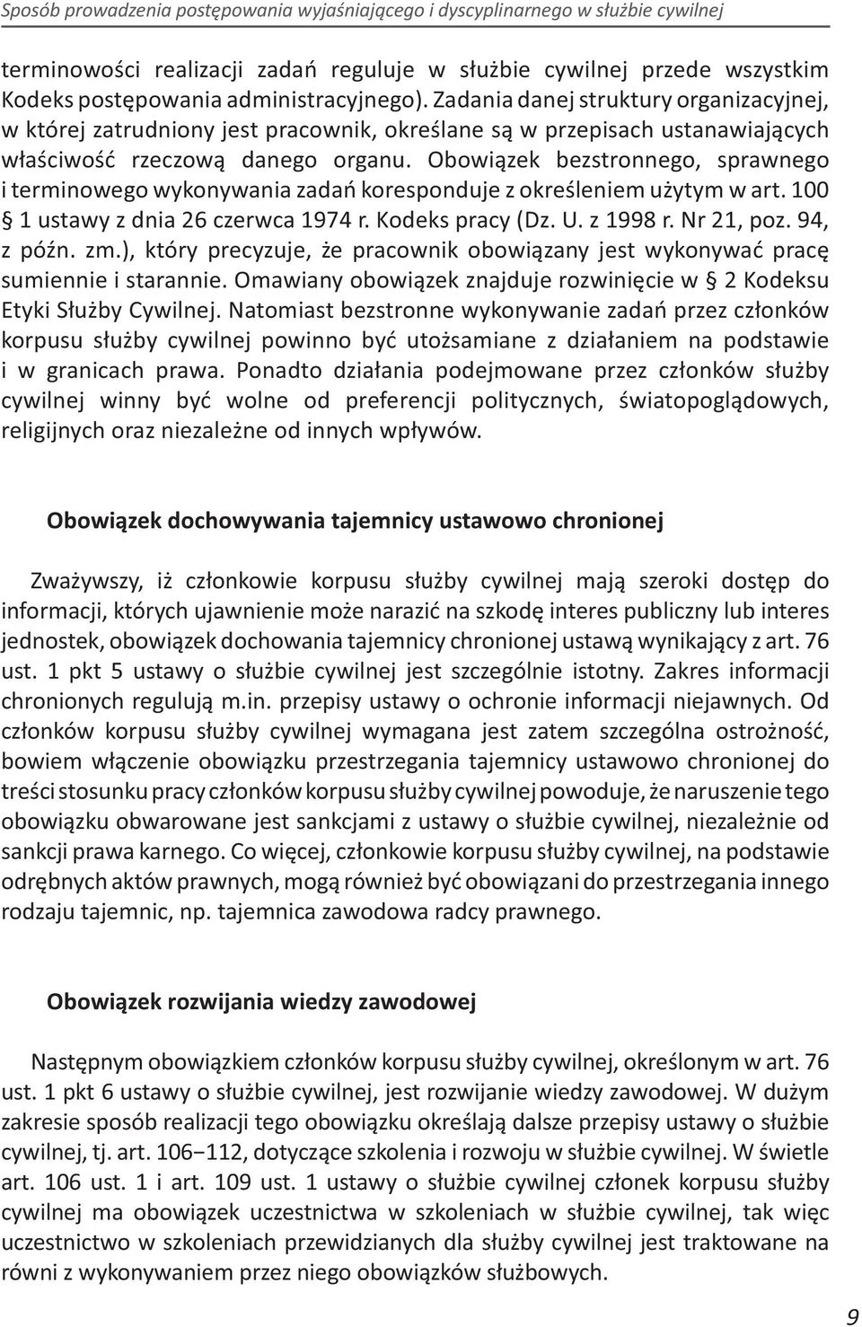 Obowiązek bezstronnego, sprawnego i terminowego wykonywania zadań koresponduje z określeniem użytym w art. 100 1 ustawy z dnia 26 czerwca 1974 r. Kodeks pracy (Dz. U. z 1998 r. Nr 21, poz. 94, z późn.