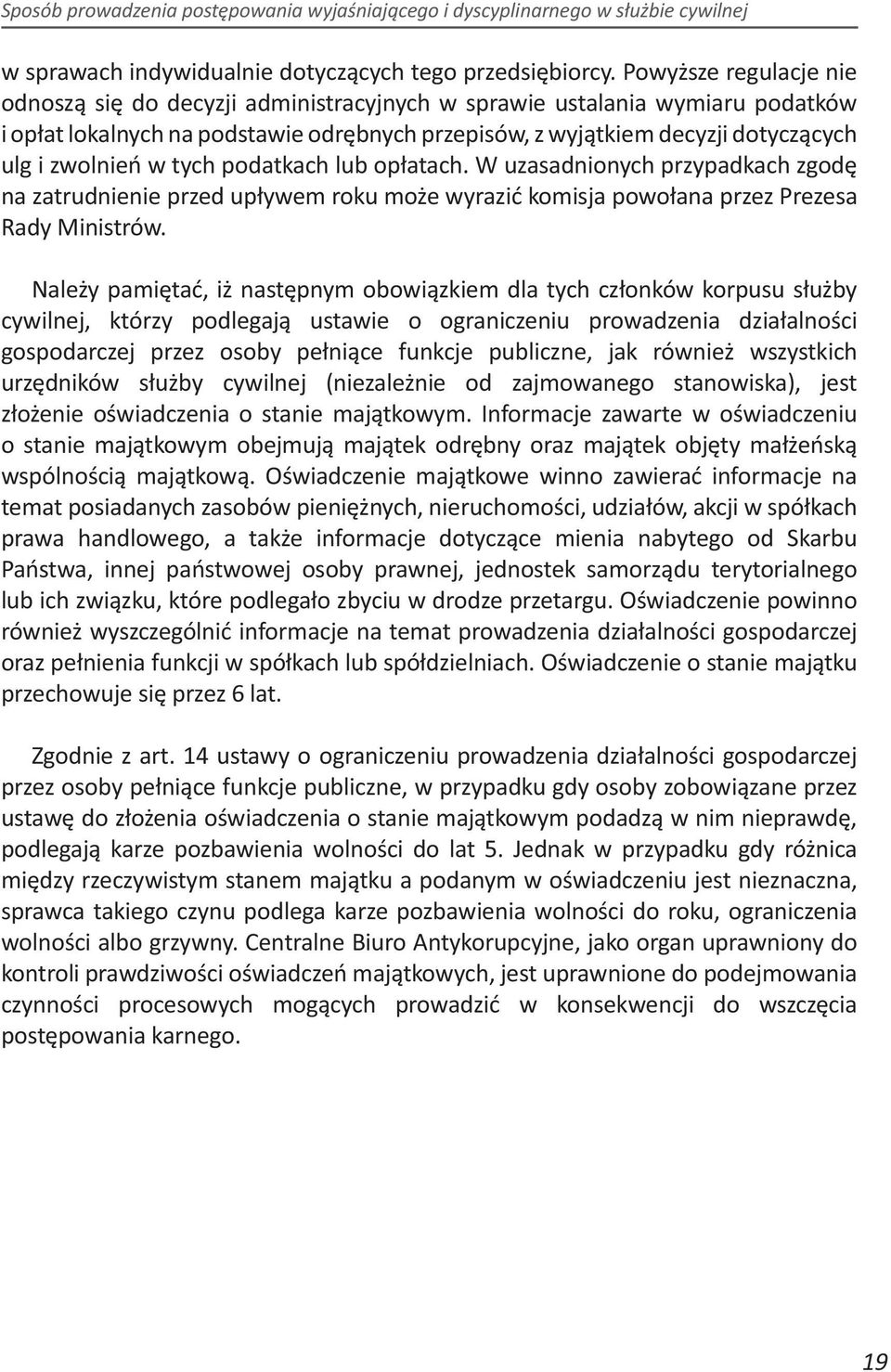 w tych podatkach lub opłatach. W uzasadnionych przypadkach zgodę na zatrudnienie przed upływem roku może wyrazić komisja powołana przez Prezesa Rady Ministrów.