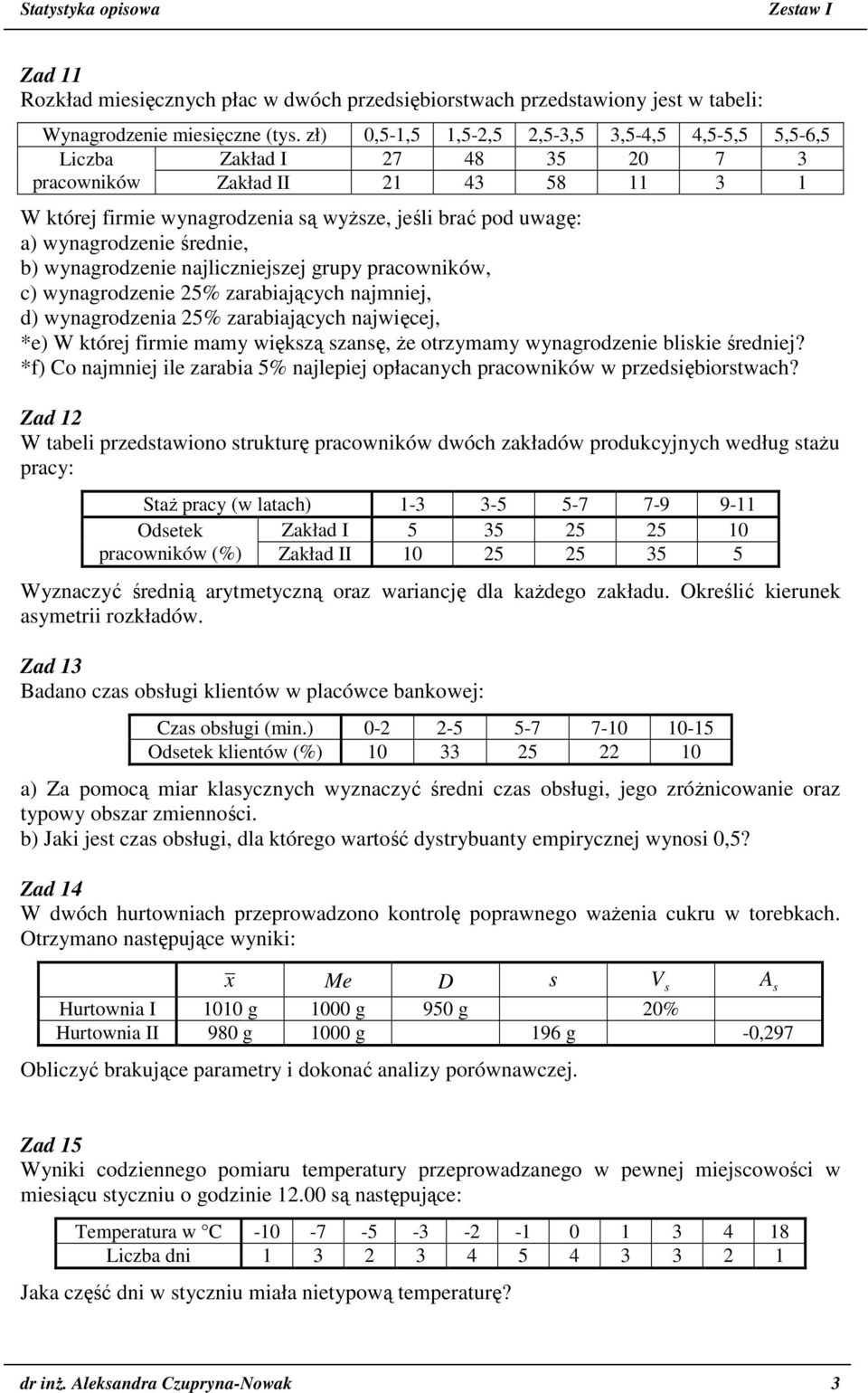 wynagrodzenie średnie, b) wynagrodzenie najliczniejszej grupy pracowników, c) wynagrodzenie 25% zarabiających najmniej, d) wynagrodzenia 25% zarabiających najwięcej, *e) W której firmie mamy większą