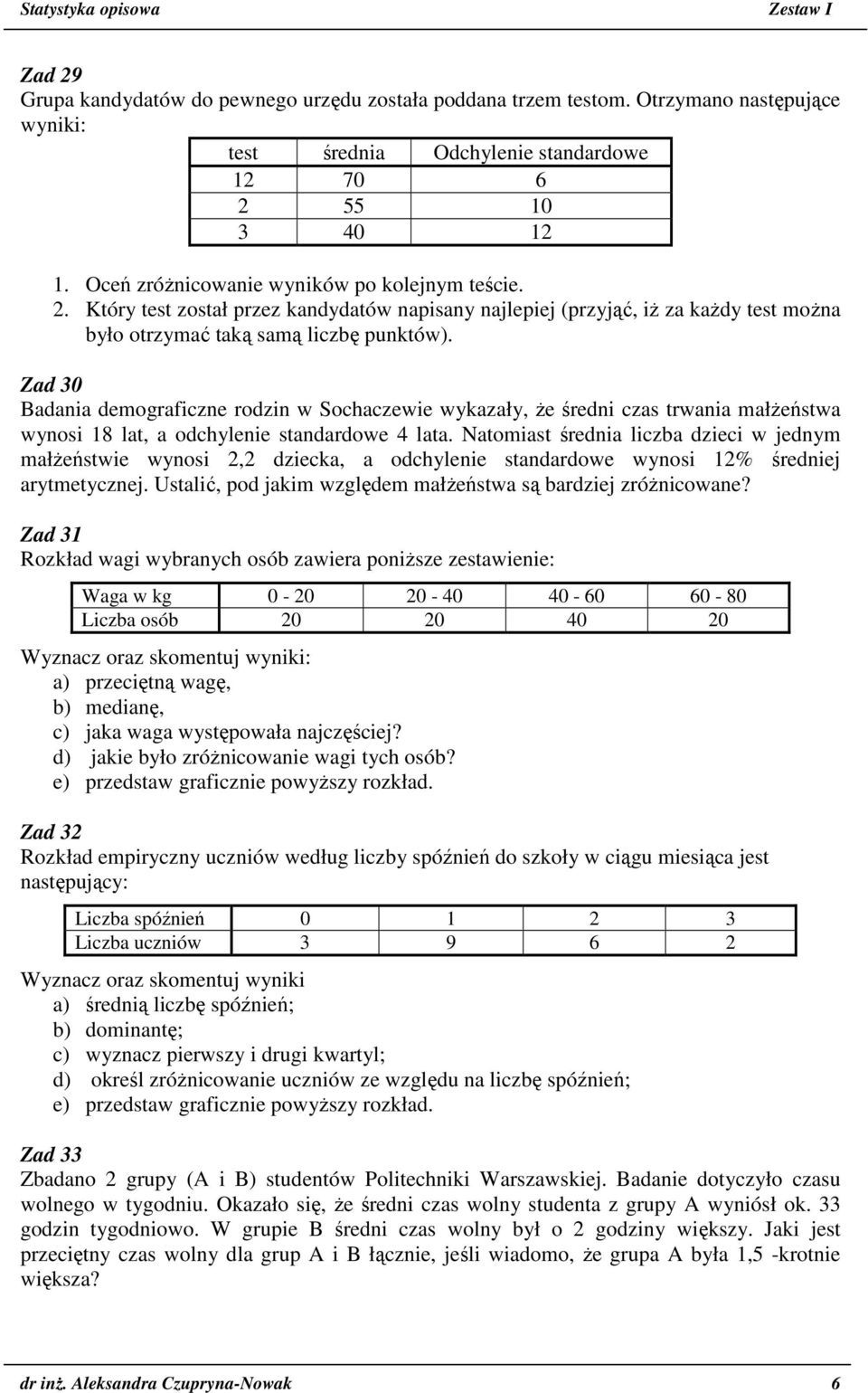 Zad 30 Badania demograficzne rodzin w Sochaczewie wykazały, że średni czas trwania małżeństwa wynosi 18 lat, a odchylenie standardowe 4 lata.