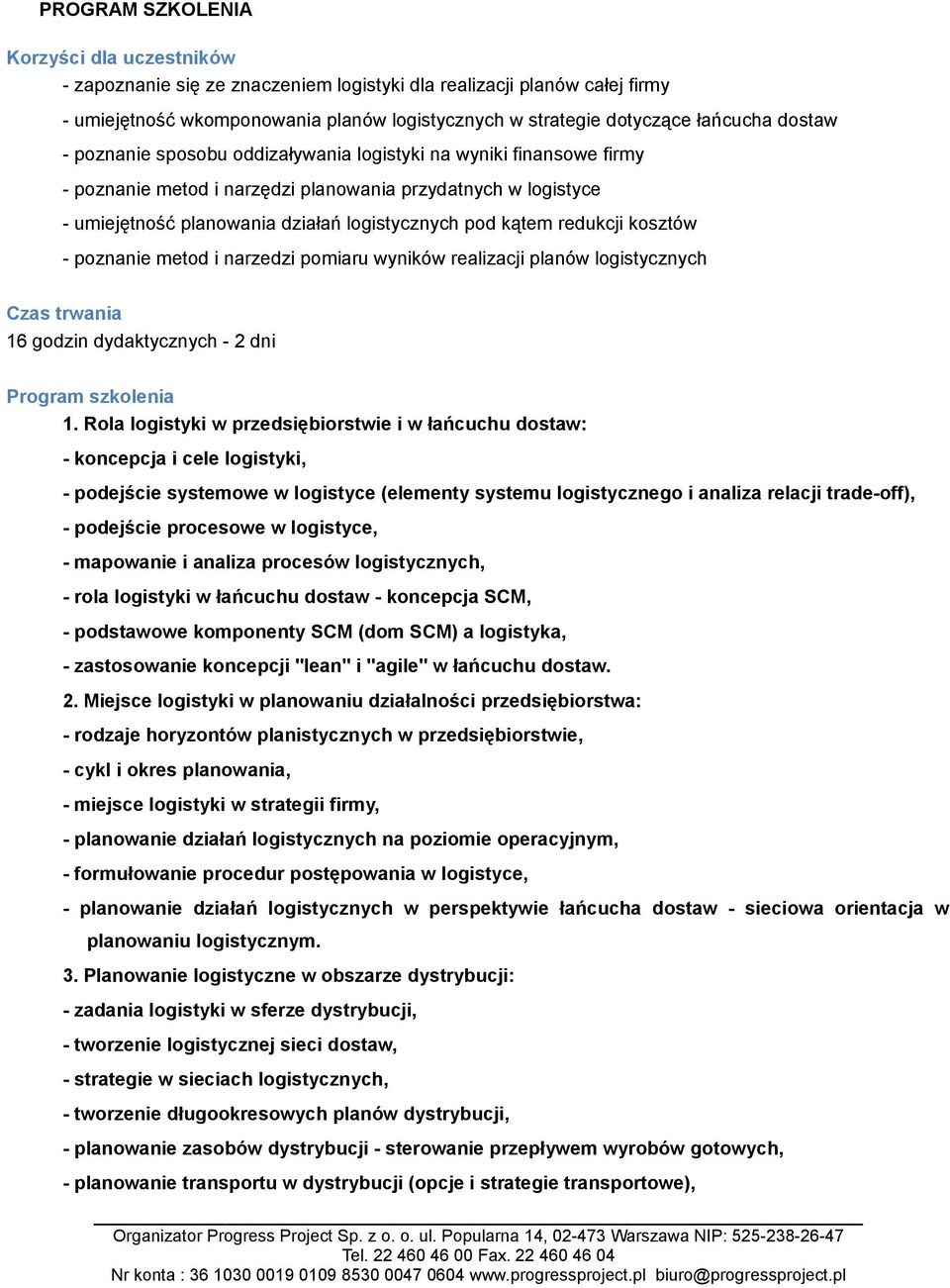 poznanie metod i narzedzi pomiaru wyników realizacji planów logistycznych Czas trwania 16 godzin dydaktycznych - 2 dni Program szkolenia 1.