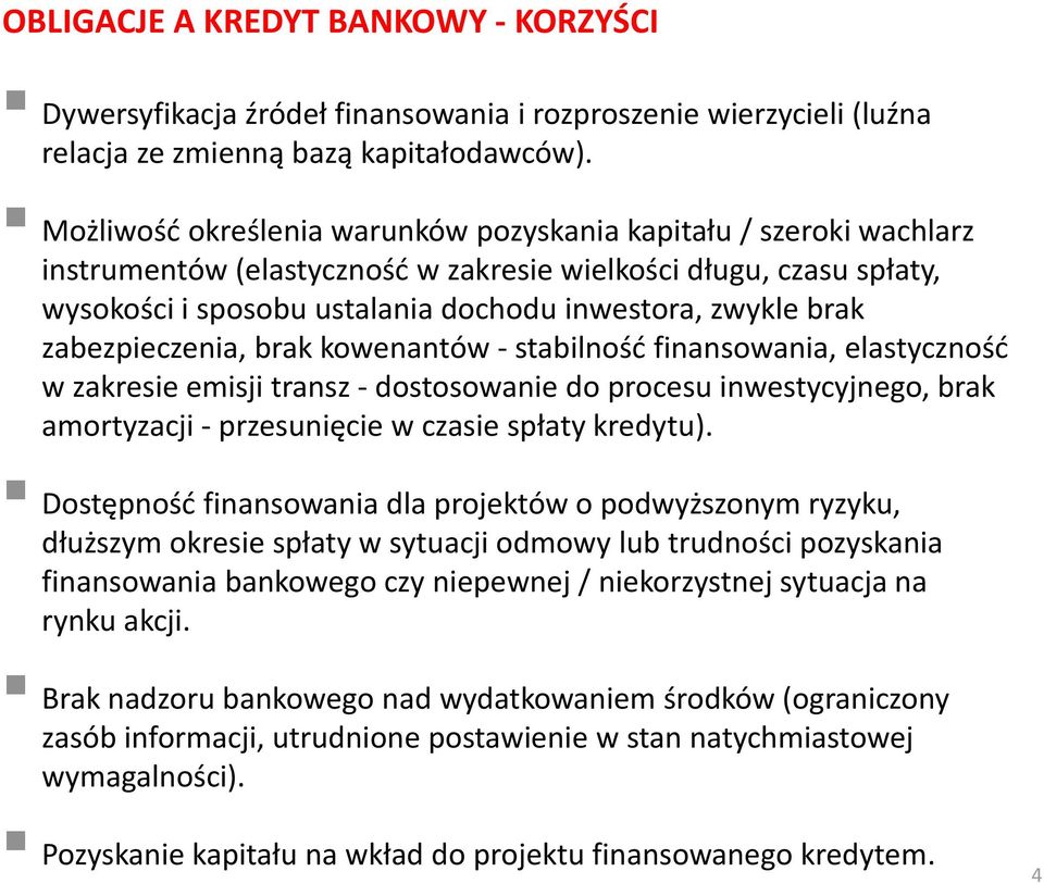 zabezpieczenia, brak kowenantów - stabilność finansowania, elastyczność w zakresie emisji transz - dostosowanie do procesu inwestycyjnego, brak amortyzacji - przesunięcie w czasie spłaty kredytu).