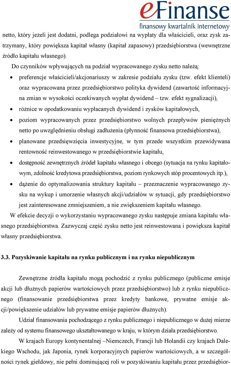 efekt klienteli) oraz wypracowana przez przedsiębiorstwo polityka dywidend (zawartość informacyjna zmian w wysokości oczekiwanych wypłat dywidend tzw.