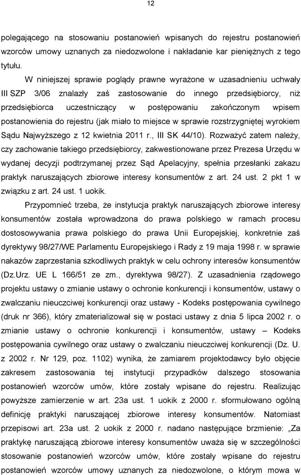 postanowienia do rejestru (jak miało to miejsce w sprawie rozstrzygniętej wyrokiem Sądu Najwyższego z 12 kwietnia 2011 r., III SK 44/10).