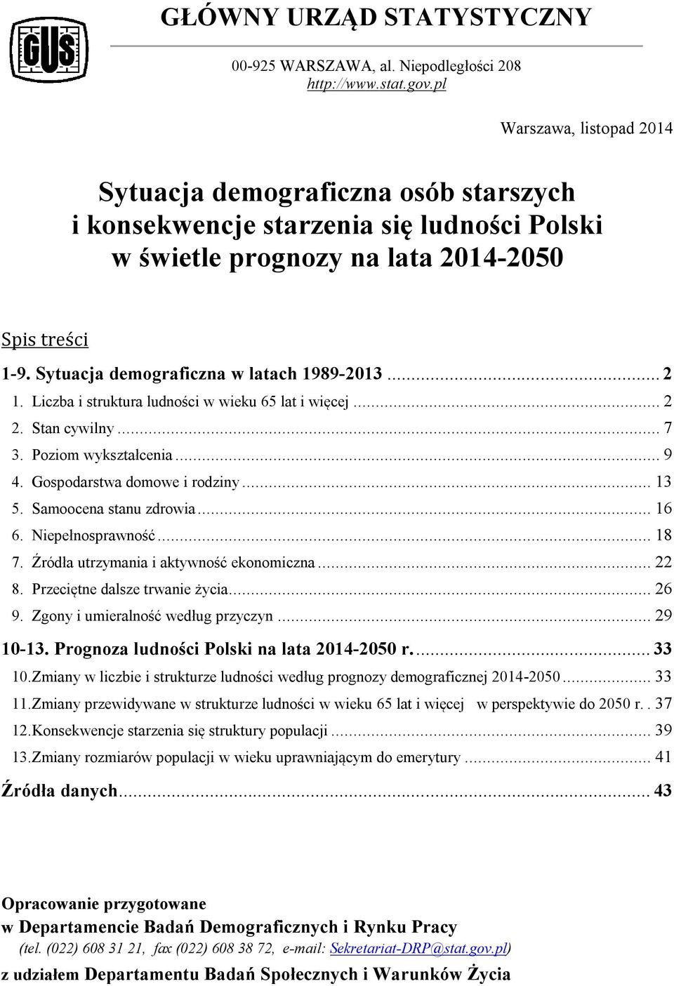 Sytuacja demograficzna w latach 1989-2013... 2 1. Liczba i struktura ludności w wieku 65 lat i więcej... 2 2. Stan cywilny... 7 3. Poziom wykształcenia... 9 4. Gospodarstwa domowe i rodziny... 13 5.