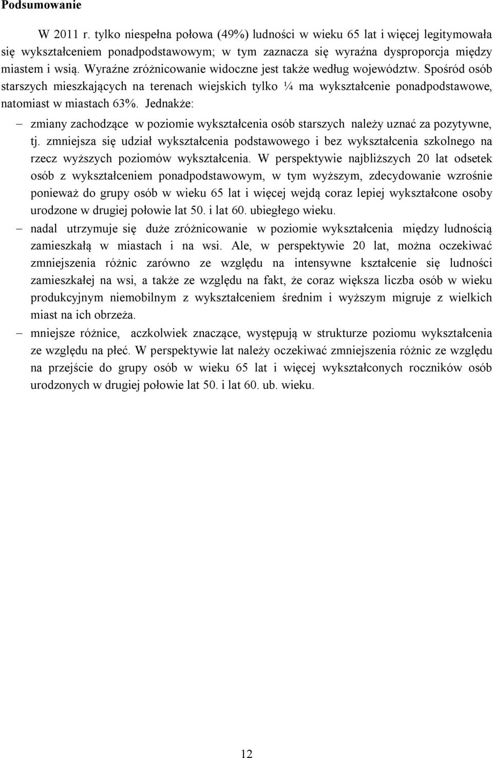 Jednakże: zmiany zachodzące w poziomie wykształcenia osób starszych należy uznać za pozytywne, tj.