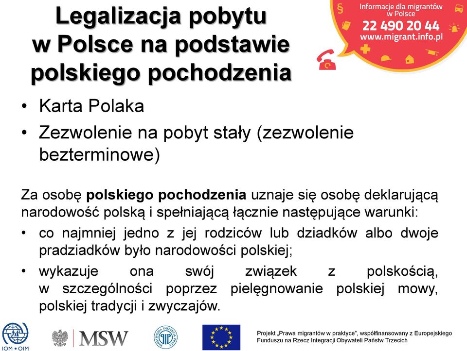 następujące warunki: co najmniej jedno z jej rodziców lub dziadków albo dwoje pradziadków było narodowości polskiej;