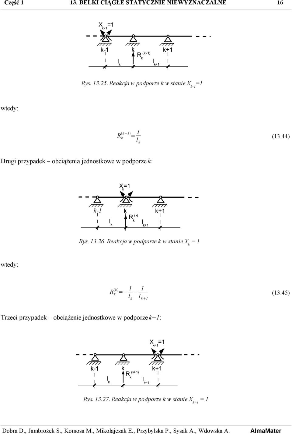 44) Drugi przypade obciążenia jednostowe w podporze : X = - R () l l Rys. 3.26.