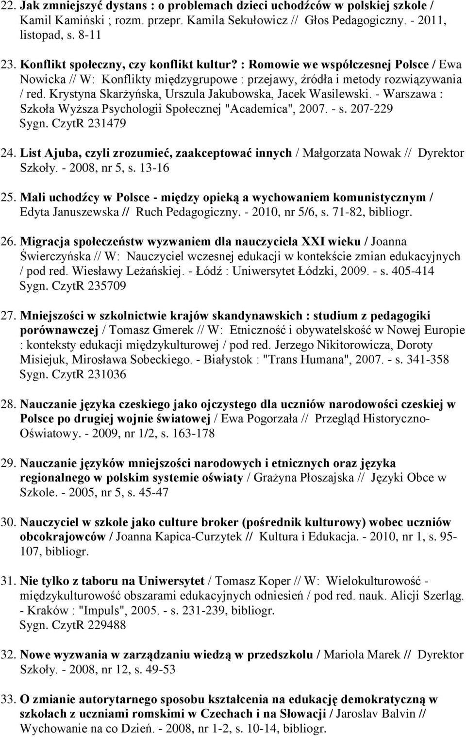 Krystyna Skarżyńska, Urszula Jakubowska, Jacek Wasilewski. - Warszawa : Szkoła Wyższa Psychologii Społecznej "Academica", 2007. - s. 207-229 Sygn. CzytR 231479 24.