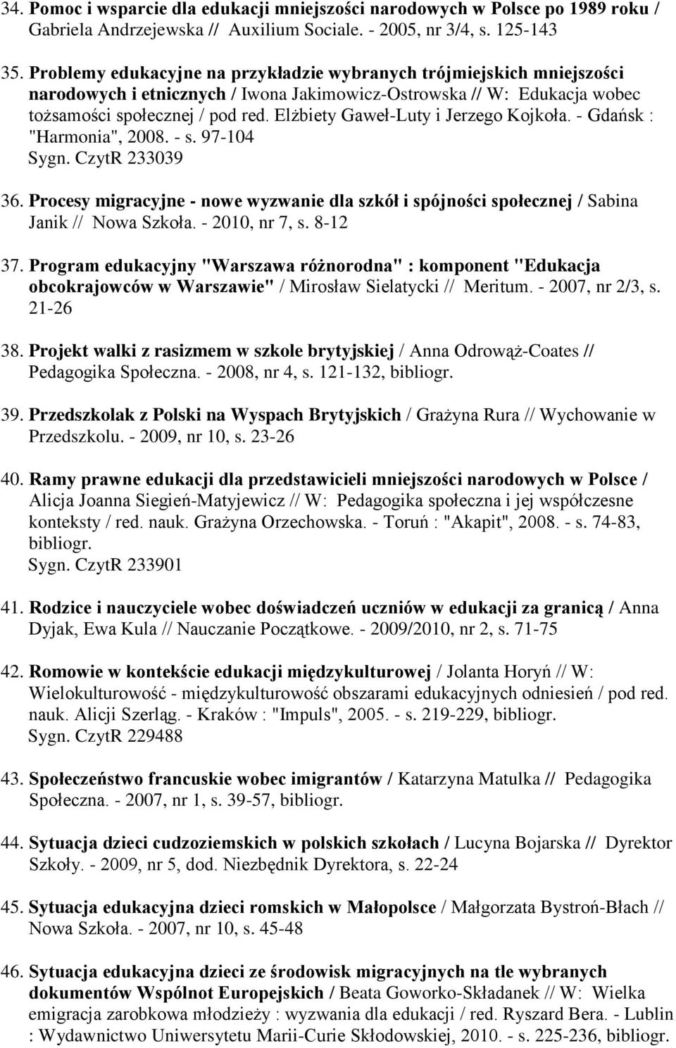Elżbiety Gaweł-Luty i Jerzego Kojkoła. - Gdańsk : "Harmonia", 2008. - s. 97-104 Sygn. CzytR 233039 36.