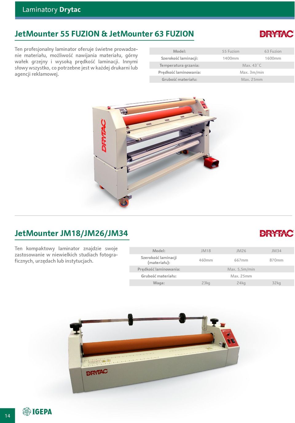 Model: 55 Fuzion 63 Fuzion Szerokość laminacji: 1400mm 1600mm Temperatura grzania: Max. 43 C Prędkość laminowania: Max. 3m/min Grubość materiału: Max.