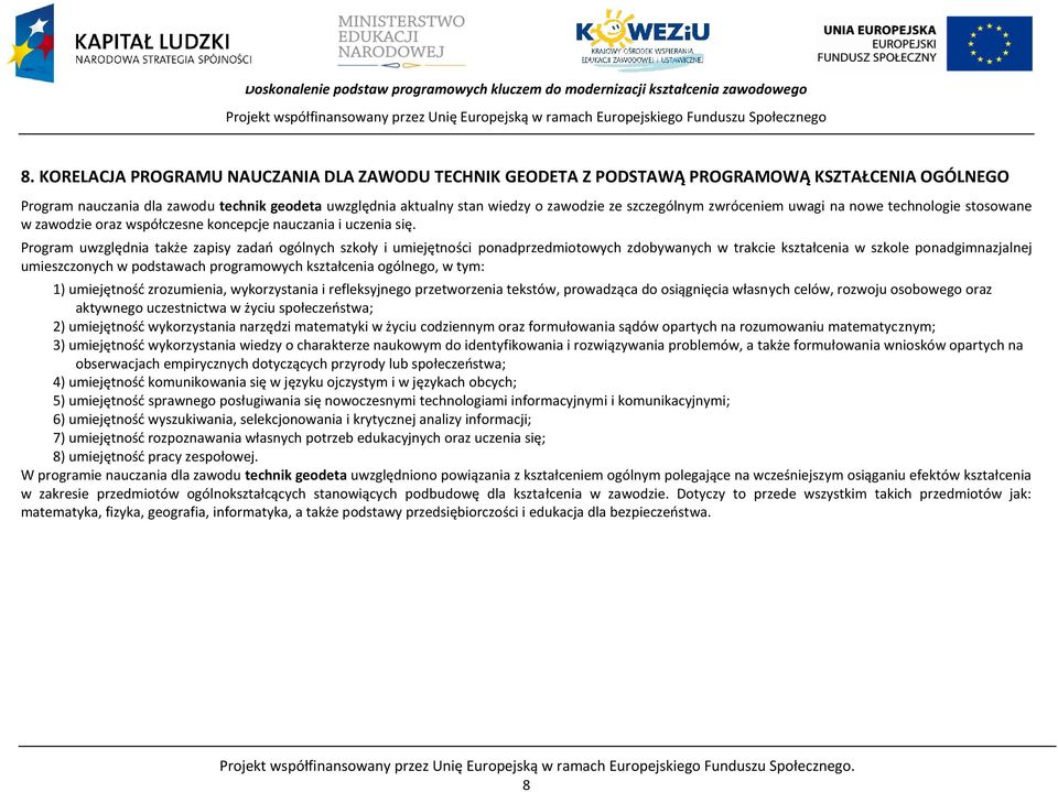 zwróceniem uwagi na nowe technologie stosowane w zawodzie oraz współczesne koncepcje nauczania i uczenia się.