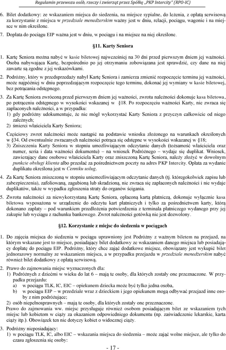 Kartę Seniora można nabyć w kasie biletowej najwcześniej na 30 dni przed pierwszym dniem jej ważności.