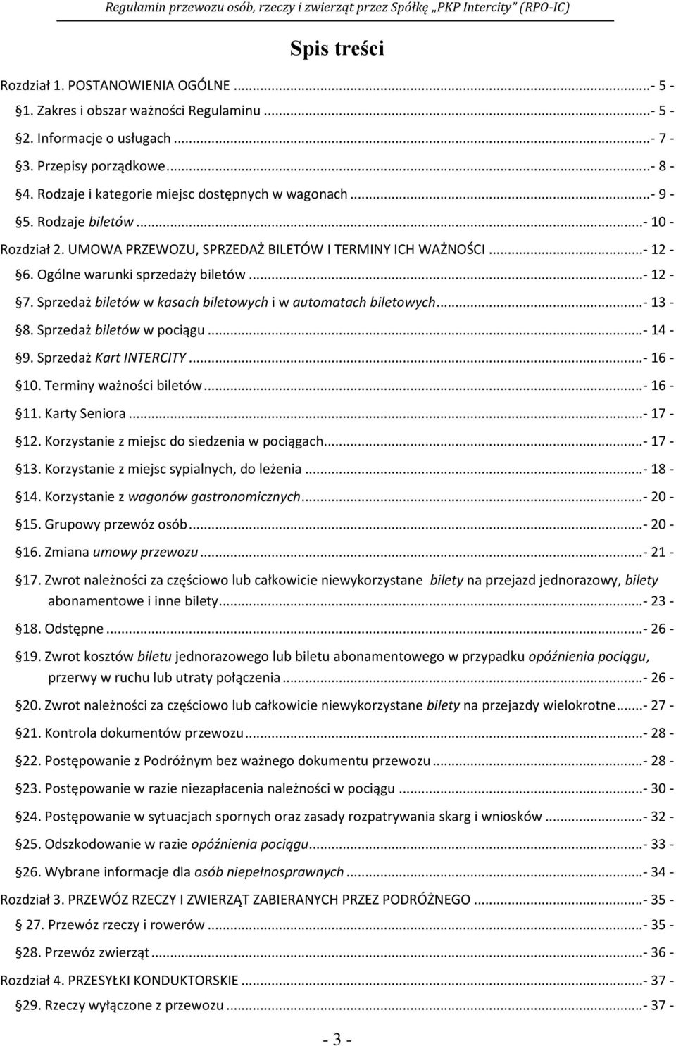 .. - 12-7. Sprzedaż biletów w kasach biletowych i w automatach biletowych... - 13-8. Sprzedaż biletów w pociągu... - 14-9. Sprzedaż Kart INTERCITY... - 16-10. Terminy ważności biletów... - 16-11.