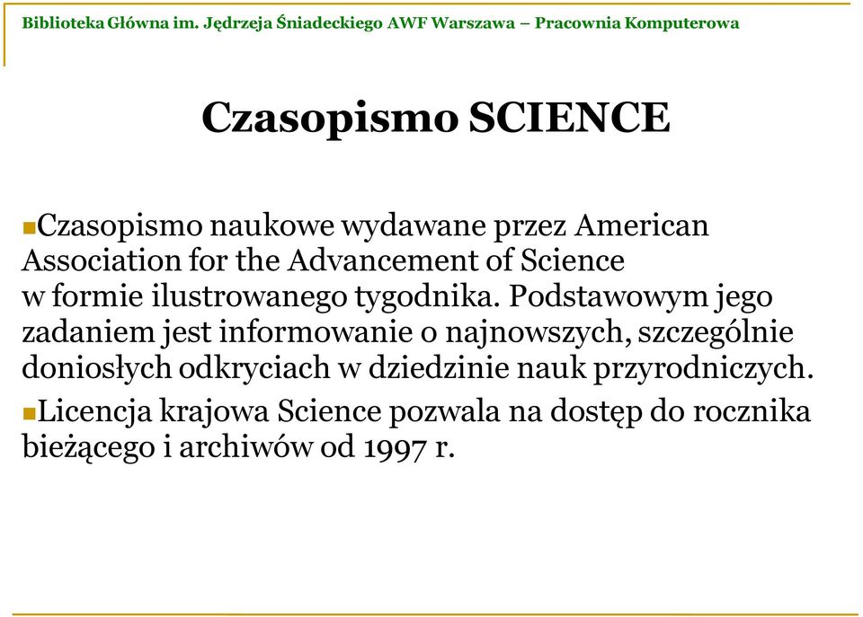 Podstawowym jego zadaniem jest informowanie o najnowszych, szczególnie doniosłych