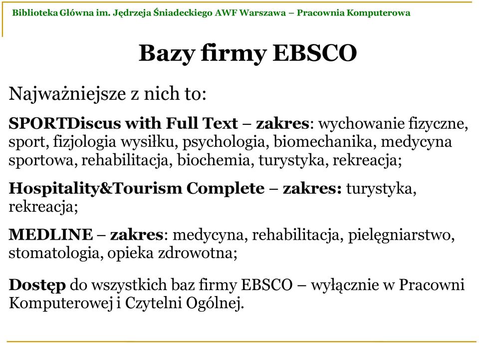 Hospitality&Tourism Complete zakres: turystyka, rekreacja; MEDLINE zakres: medycyna, rehabilitacja,