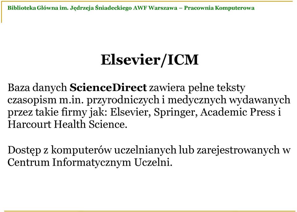 Elsevier, Springer, Academic Press i Harcourt Health Science.