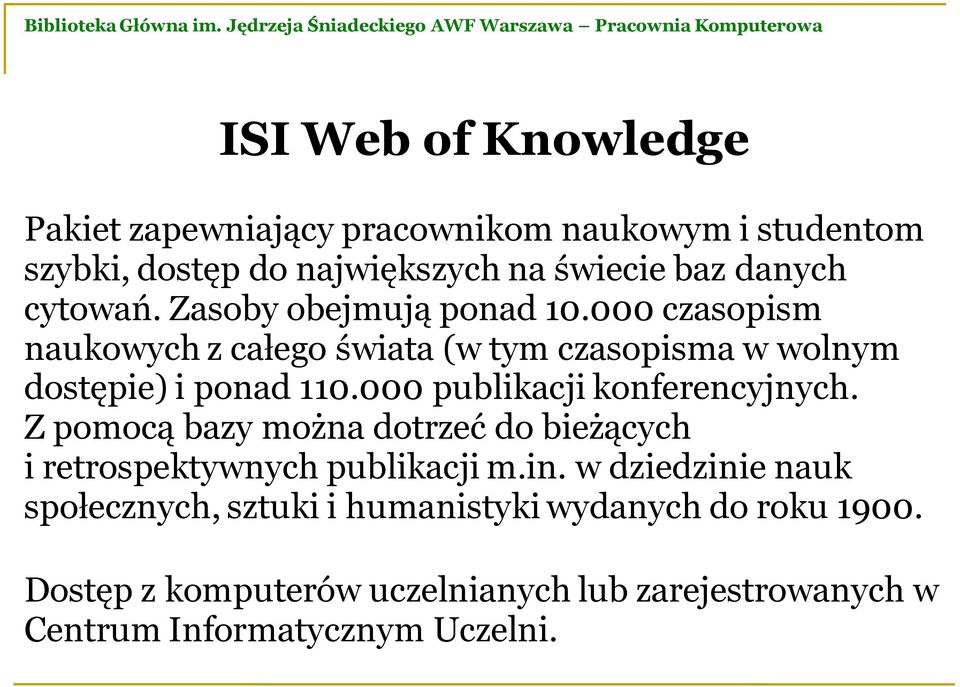000 publikacji konferencyjnych. Z pomocą bazy można dotrzeć do bieżących i retrospektywnych publikacji m.in.
