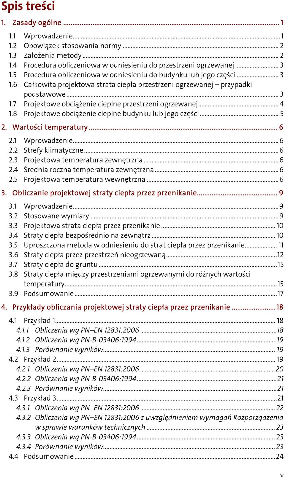 .. 4 1.8 Projektowe obcążene ceplne budynku lub jego częśc... 5 2. Wartośc temperatury... 6 2.1 Wprowadzene...6 2.2 Strefy klmatyczne...6 2.3 Projektowa temperatura zewnętrzna...6 2.4 Średna roczna temperatura zewnętrzna.