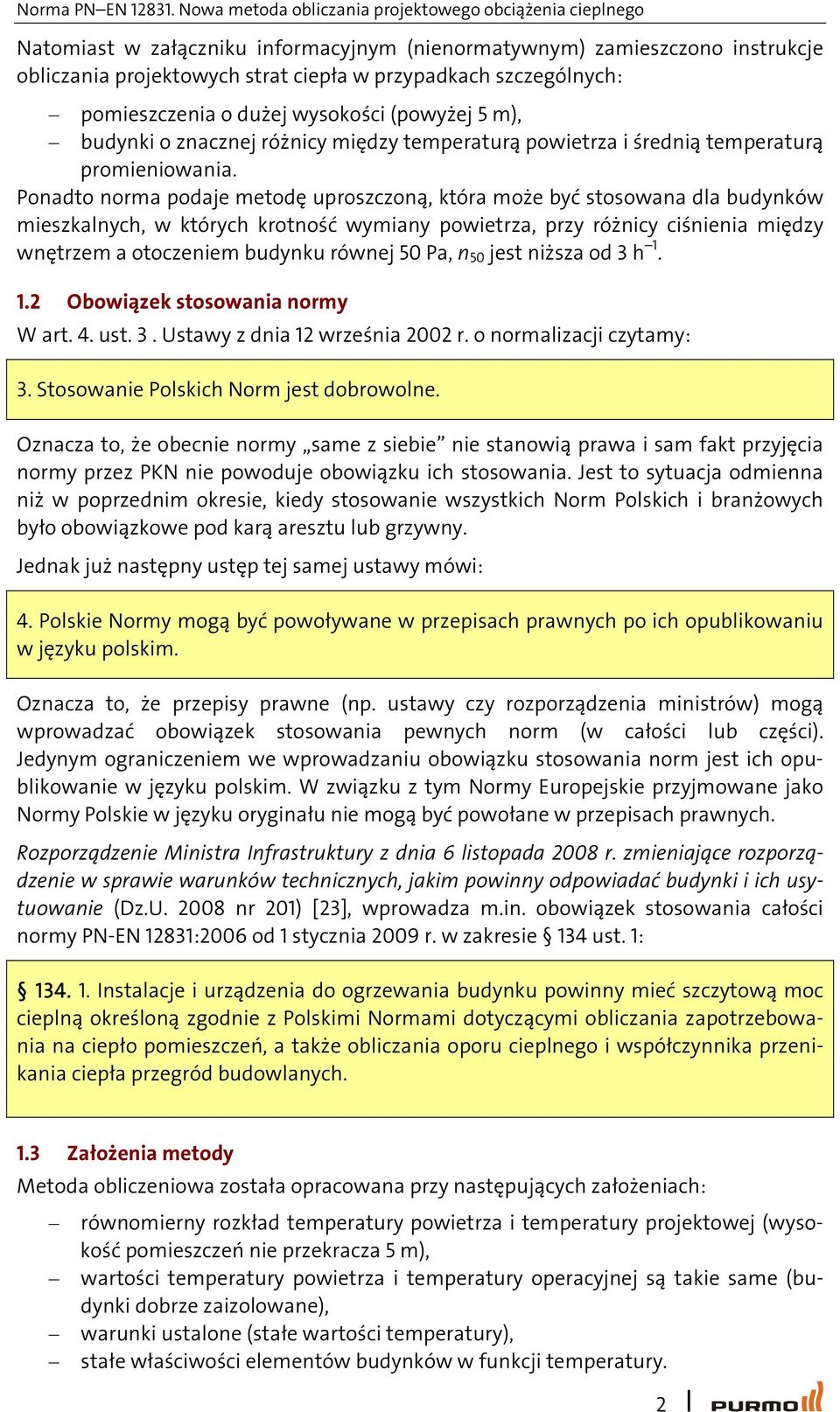 Ponadto norma podaje metodę uproszczoną, która może być stosowana dla budynków meszkalnych, w których krotność wymany powetrza, przy różncy cśnena mędzy wnętrzem a otoczenem budynku równej 50 Pa, n