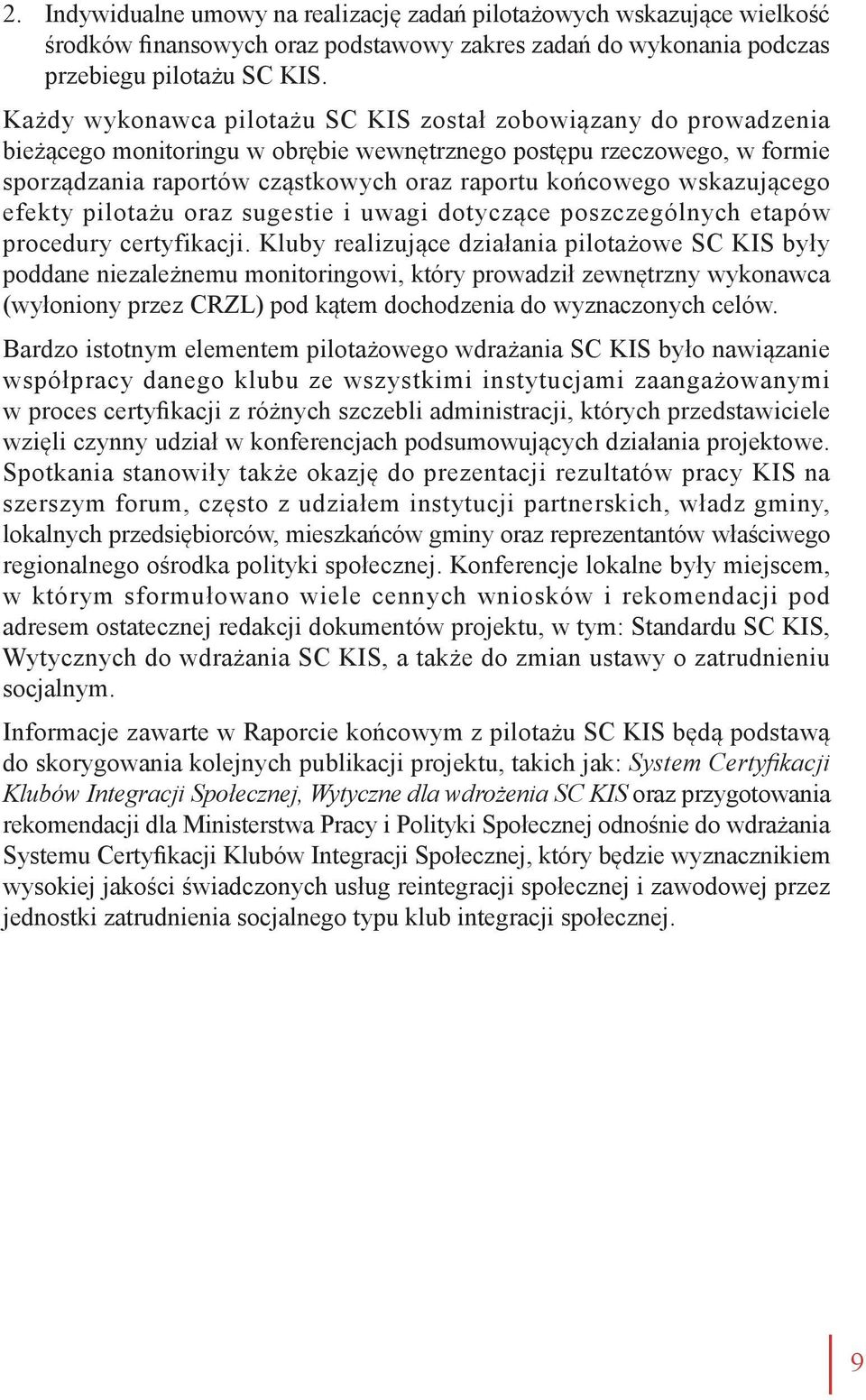 wskazującego efekty pilotażu oraz sugestie i uwagi dotyczące poszczególnych etapów procedury certyfikacji.