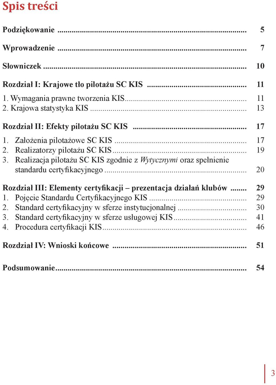 Realizacja pilotażu SC KIS zgodnie z Wytycznymi oraz spełnienie standardu certyfikacyjnego... 20 Rozdział III: Elementy certyfikacji prezentacja działań klubów... 29 1.