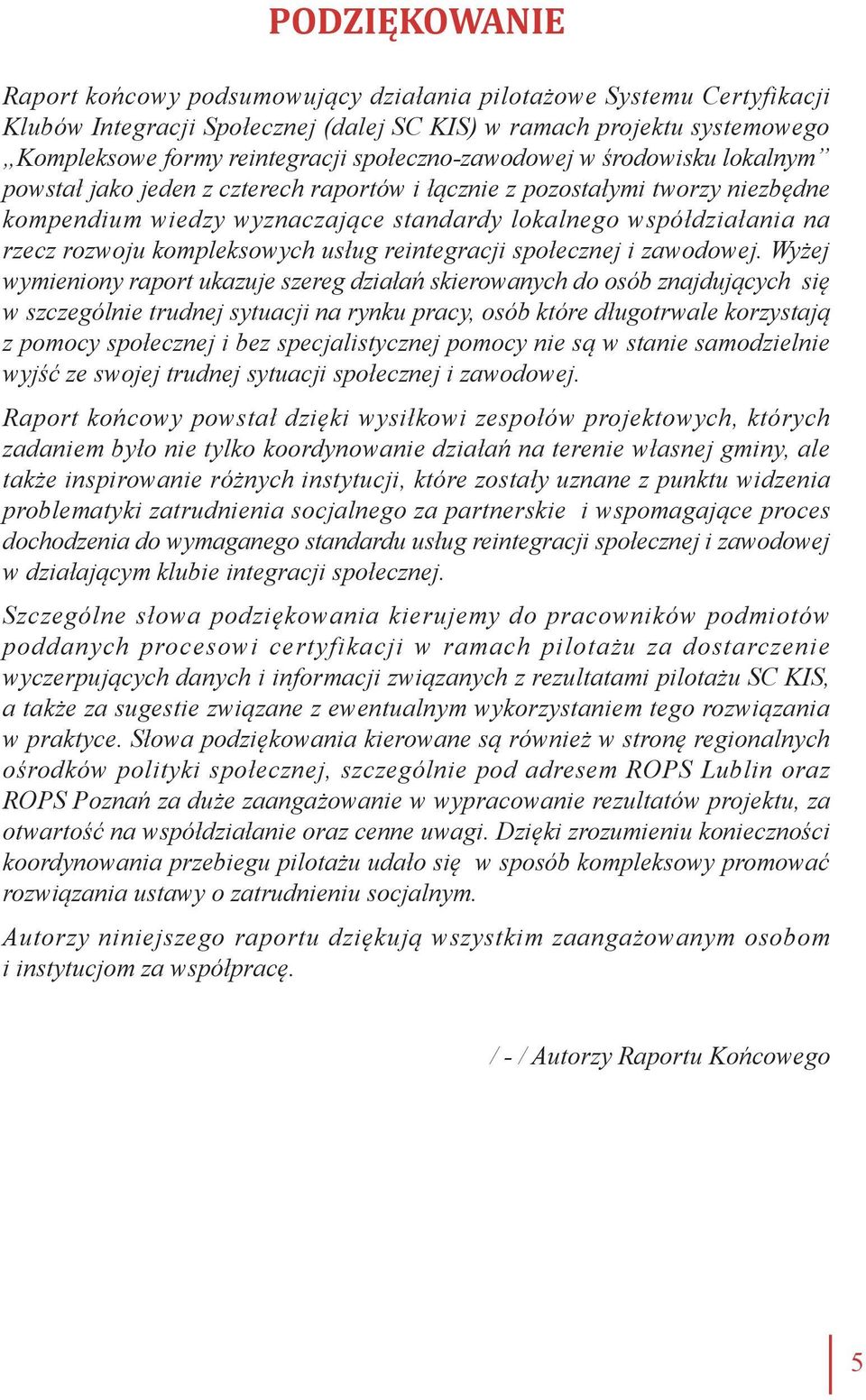 rozwoju kompleksowych usług reintegracji społecznej i zawodowej.