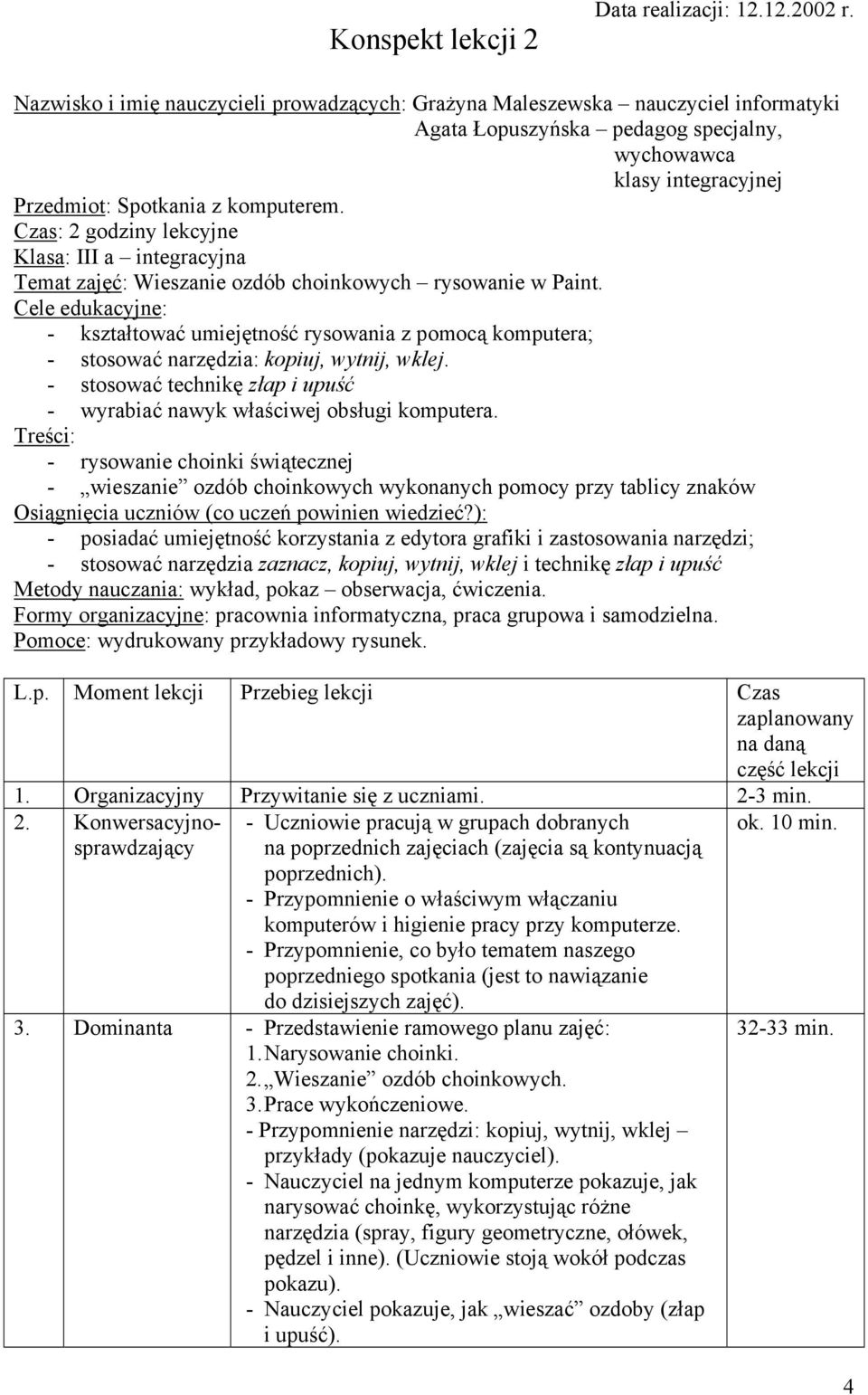 Czas: 2 godziny lekcyjne Klasa: III a integracyjna Temat zajęć: Wieszanie ozdób choinkowych rysowanie w Paint.