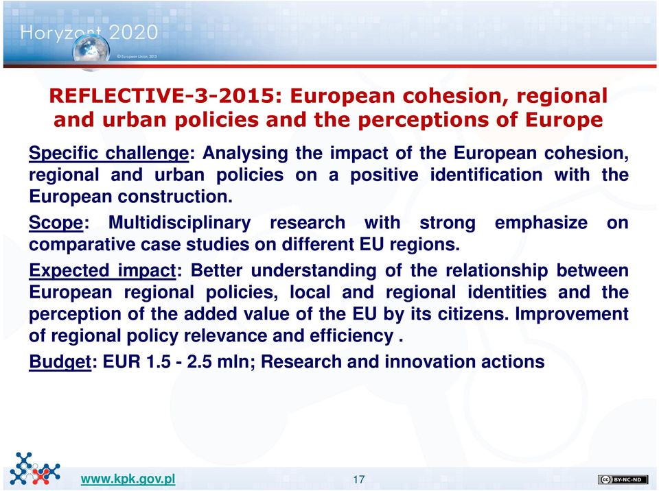 Scope: Multidisciplinary research with strong emphasize on comparative case studies on different EU regions.