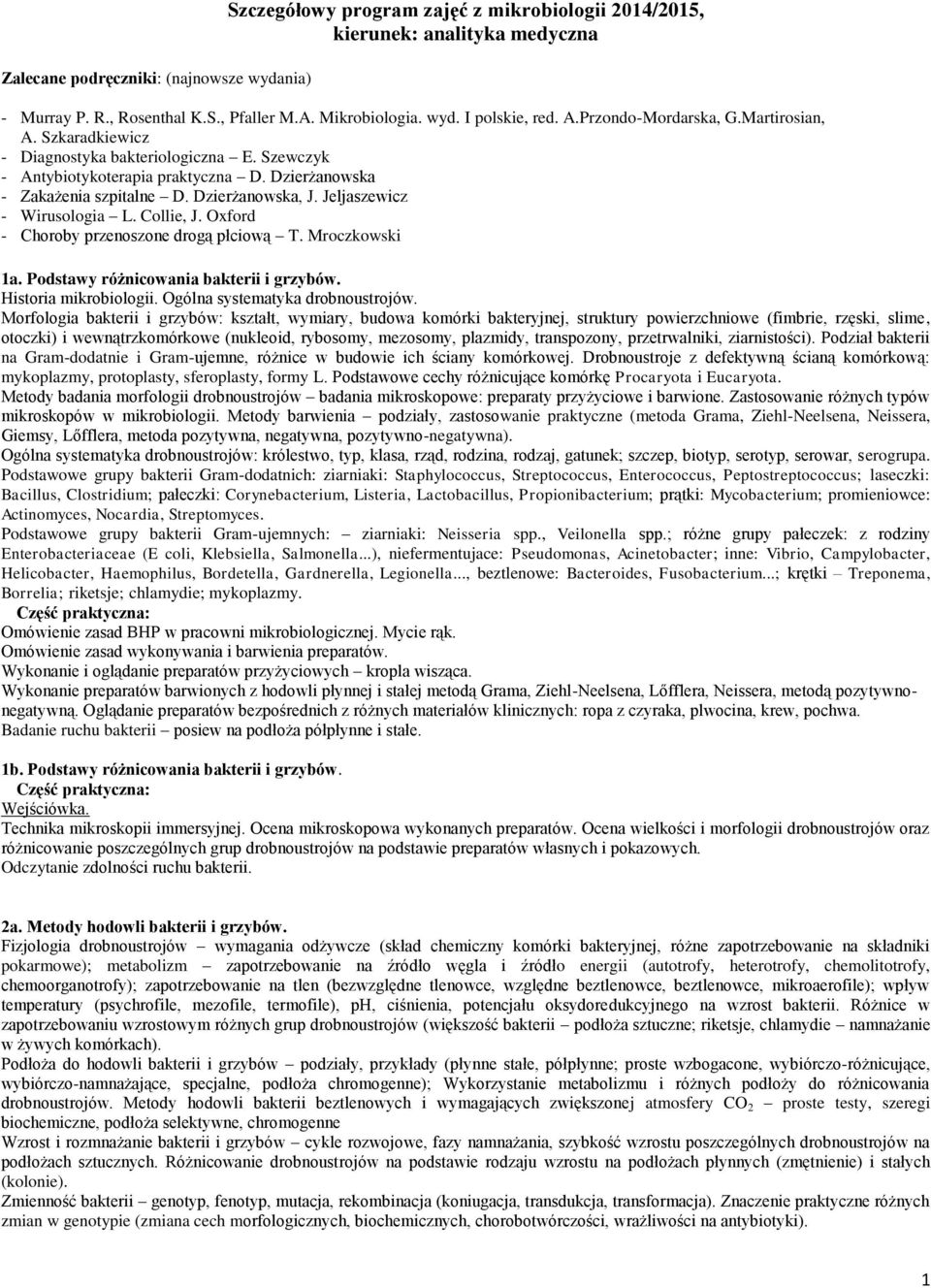 Jeljaszewicz - Wirusologia L. Collie, J. Oxford - Choroby przenoszone drogą płciową T. Mroczkowski 1a. Podstawy różnicowania bakterii i grzybów. Historia mikrobiologii.