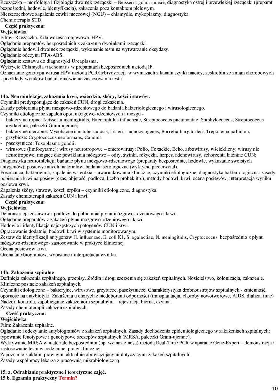 Oglądanie preparatów bezpośrednich z zakażenia dwoinkami rzeżączki. Oglądanie hodowli dwoinek rzeżączki, wykonanie testu na wytwarzanie oksydazy. Oglądanie odczynu FTA-ABS.