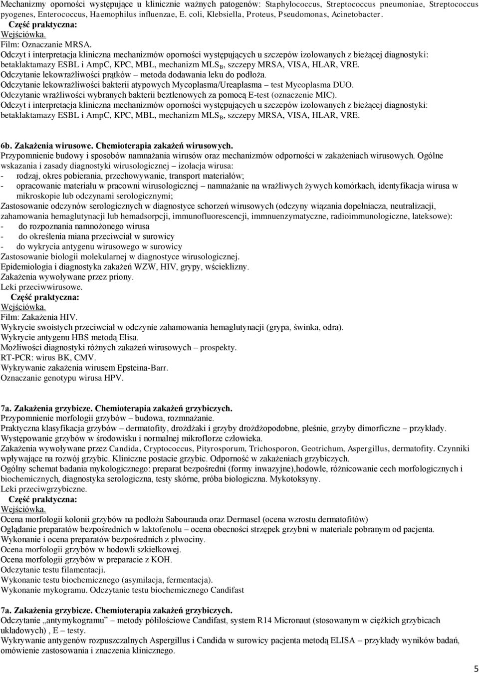 Odczyt i interpretacja kliniczna mechanizmów oporności występujących u szczepów izolowanych z bieżącej diagnostyki: betaklaktamazy ESBL i AmpC, KPC, MBL, mechanizm MLS B, szczepy MRSA, VISA, HLAR,